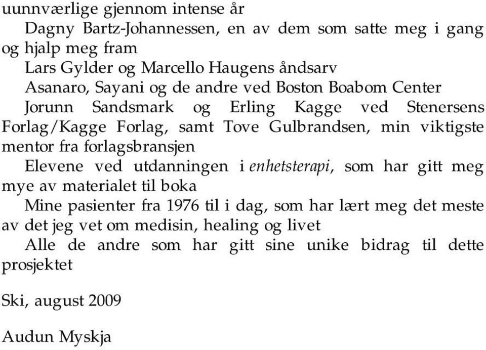 mentor fra forlagsbransjen Elevene ved utdanningen i enhetsterapi, som har gitt meg mye av materialet til boka Mine pasienter fra 1976 til i dag, som har