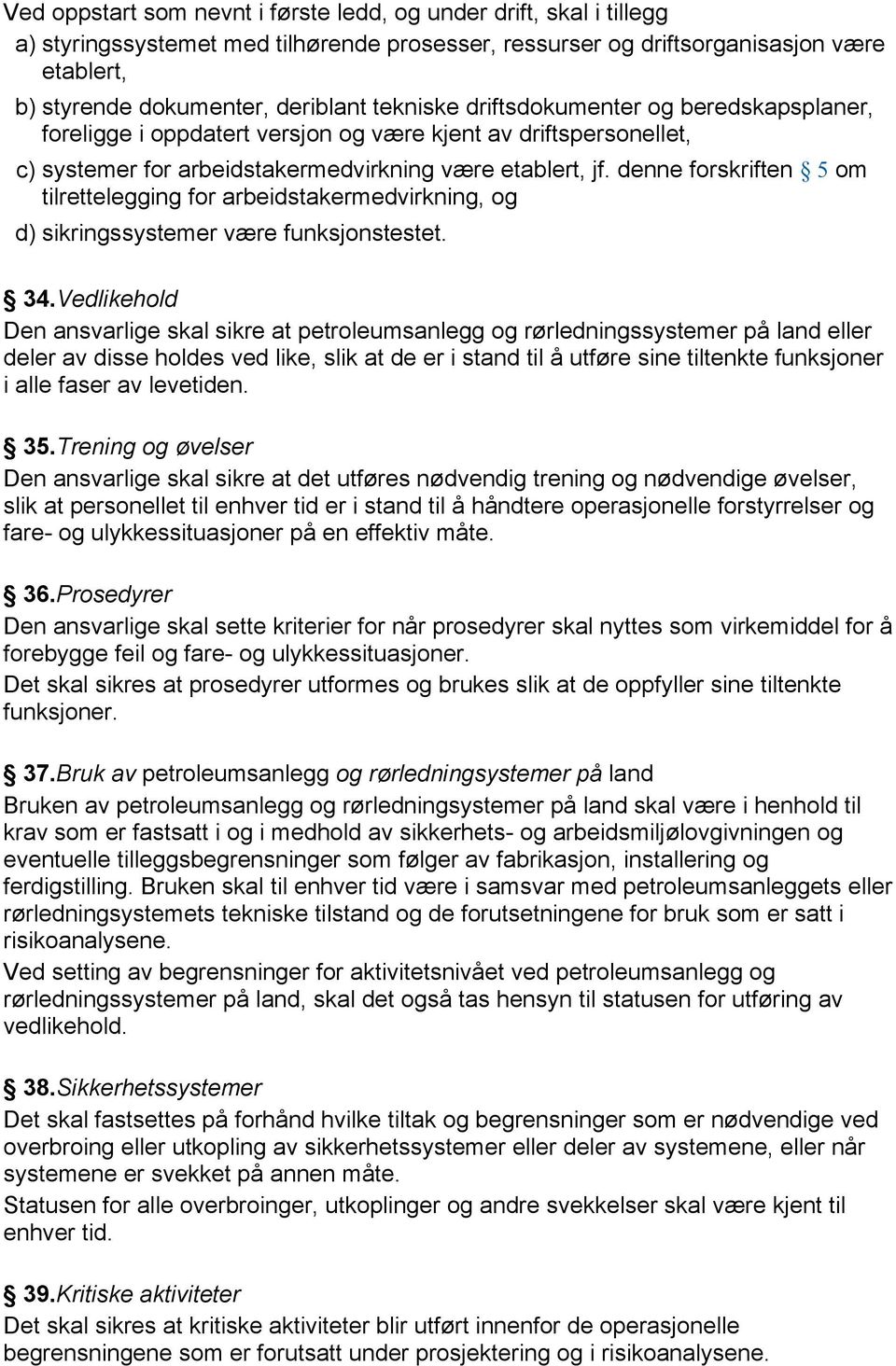 denne forskriften 5 om tilrettelegging for arbeidstakermedvirkning, og d) sikringssystemer være funksjonstestet. 34.