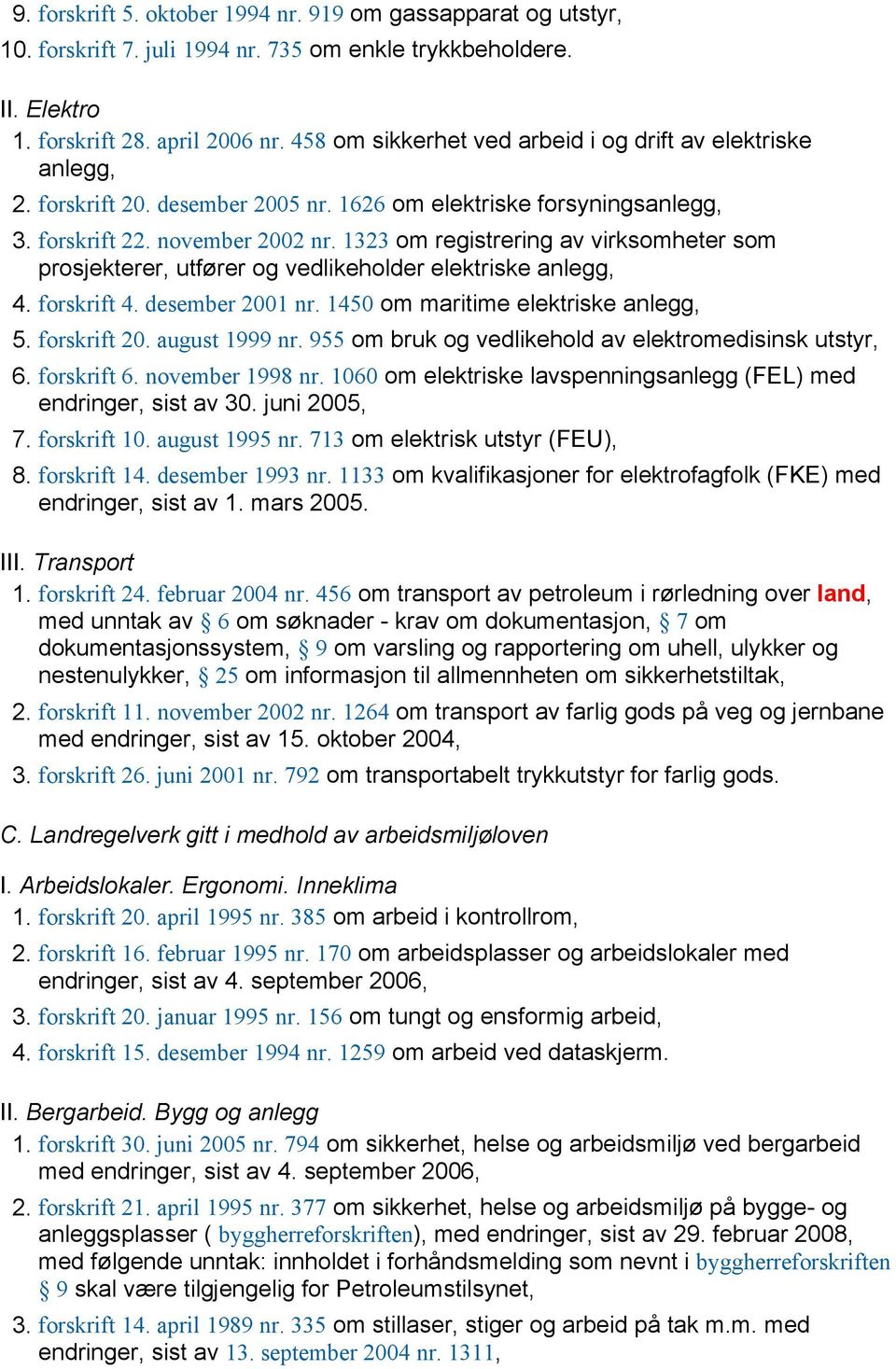 1323 om registrering av virksomheter som prosjekterer, utfører og vedlikeholder elektriske anlegg, 4. forskrift 4. desember 2001 nr. 1450 om maritime elektriske anlegg, 5. forskrift 20.