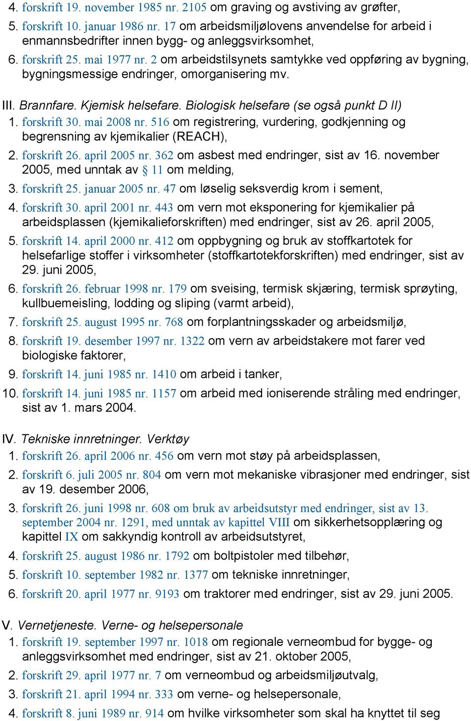 2 om arbeidstilsynets samtykke ved oppføring av bygning, bygningsmessige endringer, omorganisering mv. III. Brannfare. Kjemisk helsefare. Biologisk helsefare (se også punkt D II) 1. forskrift 30.