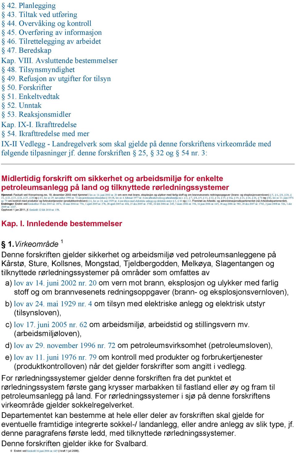 Ikrafttredelse med mer IX-II Vedlegg - Landregelverk som skal gjelde på denne forskriftens virkeområde med følgende tilpasninger jf. denne forskriften 25, 32 og 54 nr.