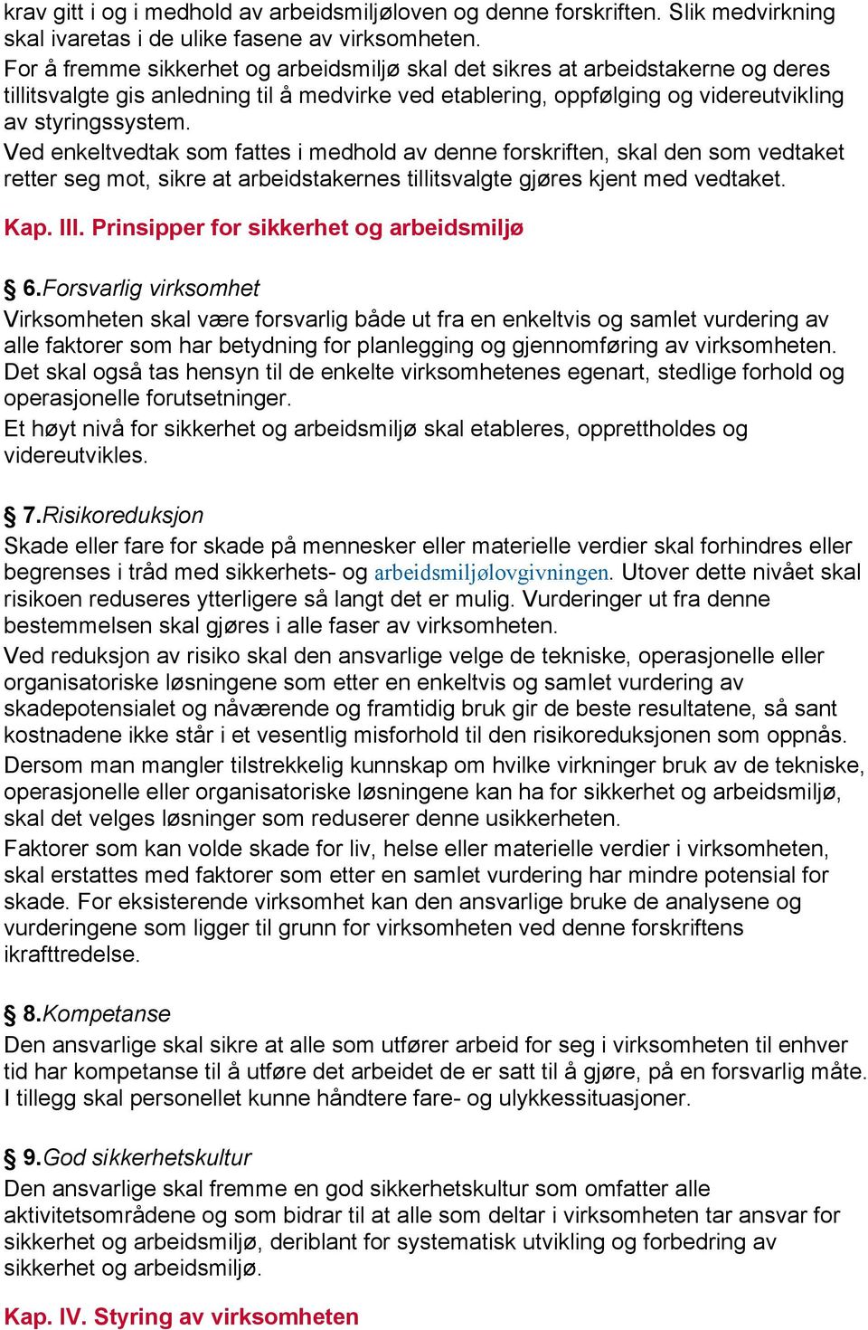 Ved enkeltvedtak som fattes i medhold av denne forskriften, skal den som vedtaket retter seg mot, sikre at arbeidstakernes tillitsvalgte gjøres kjent med vedtaket. Kap. III.