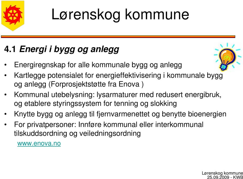 med redusert energibruk, og etablere styringssystem for tenning og slokking Knytte bygg og anlegg til