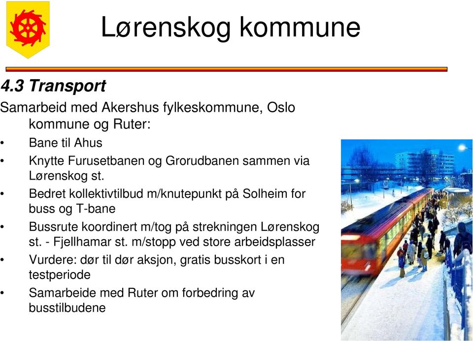 Bedret kollektivtilbud m/knutepunkt på Solheim for buss og T-bane Bussrute koordinert m/tog på strekningen