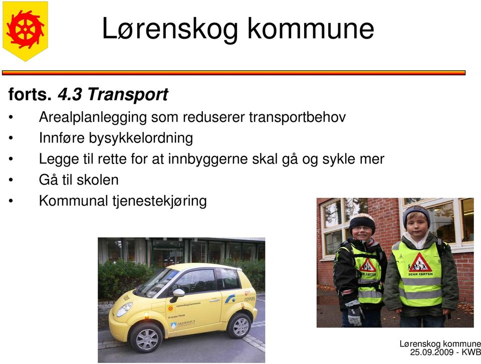 transportbehov Innføre bysykkelordning Legge