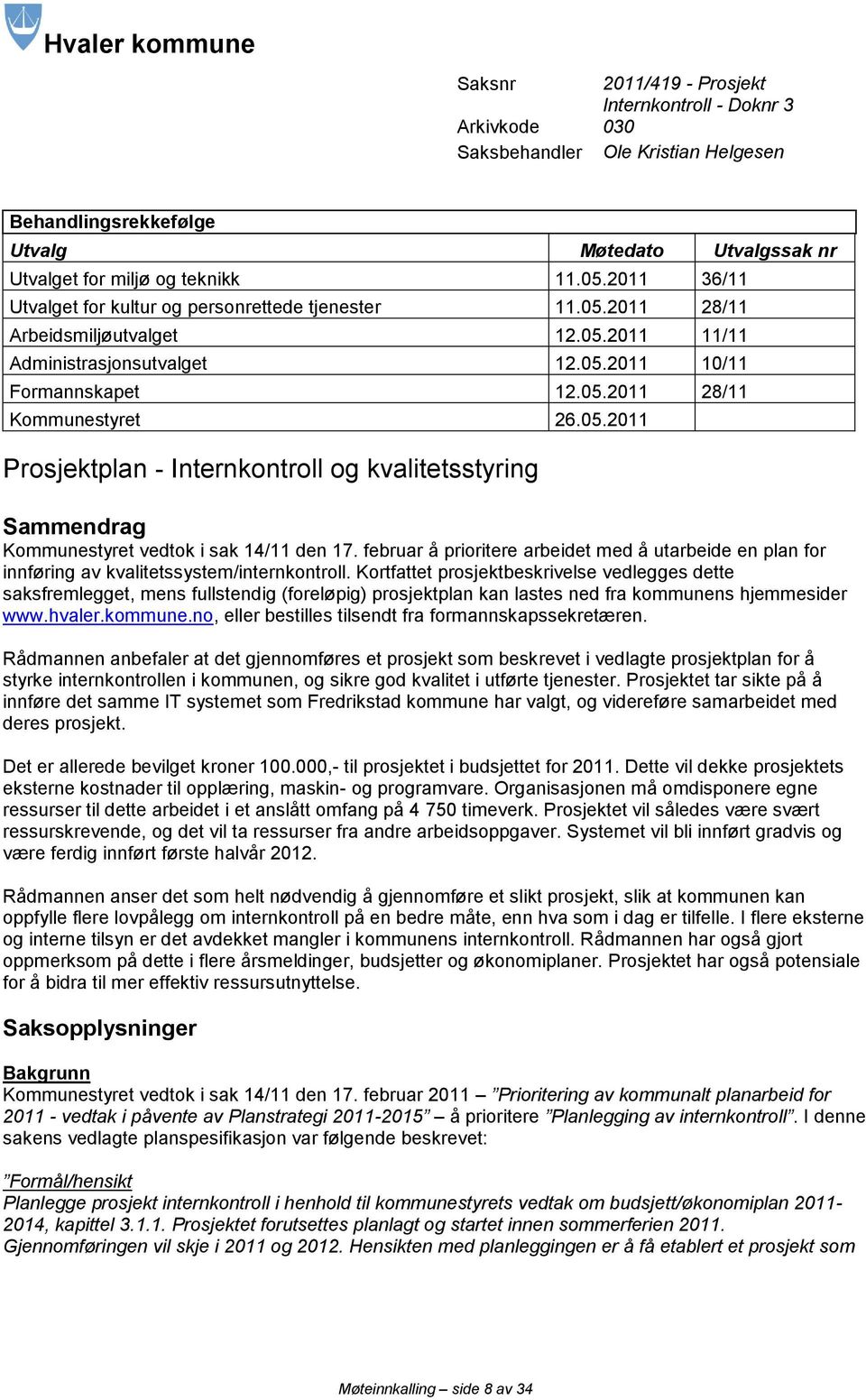 05.2011 Prosjektplan - Internkontroll og kvalitetsstyring Sammendrag Kommunestyret vedtok i sak 14/11 den 17.