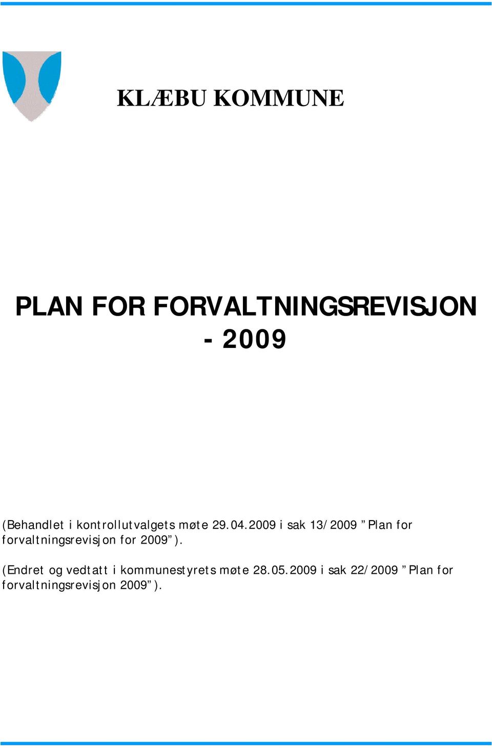 2009 i sak 13/2009 Plan for forvaltningsrevisjon for 2009 ).