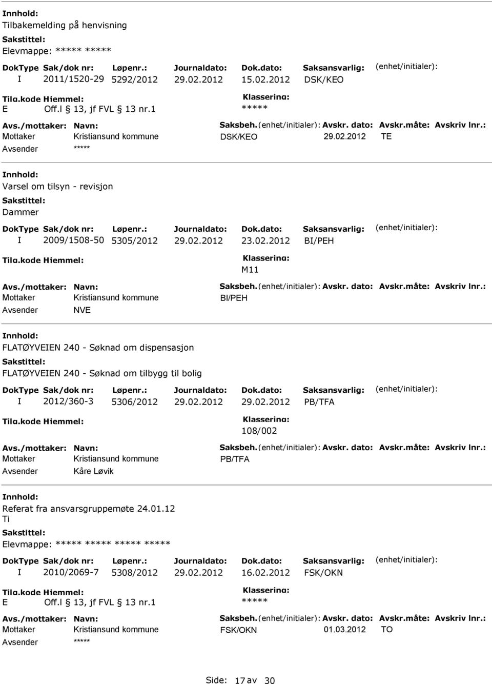 : B/PH vsender NV nnhold: FLTØYVN 240 - Søknad om dispensasjon FLTØYVN 240 - Søknad om tilbygg til bolig 2012/360-3 5306/2012 PB/TF 108/002 vs./mottaker: Navn: Saksbeh. vskr.