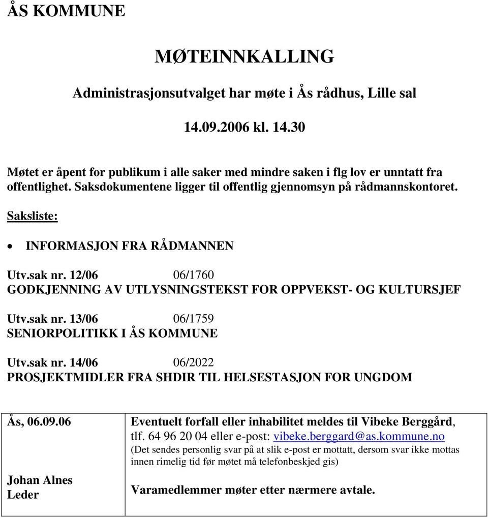 sak nr. 13/06 06/1759 SENIORPOLITIKK I ÅS KOMMUNE Utv.sak nr. 14/06 06/2022 PROSJEKTMIDLER FRA SHDIR TIL HELSESTASJON FOR UNGDOM Ås, 06.09.