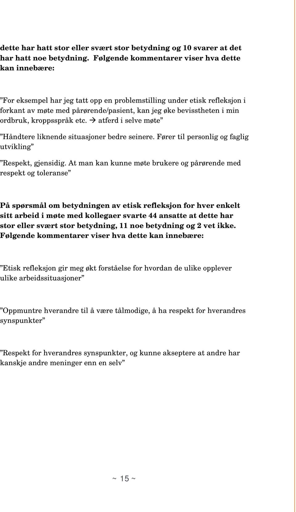 ordbruk, kroppsspråk etc. atferd i selve møte Håndtere liknende situasjoner bedre seinere. Fører til personlig og faglig utvikling Respekt, gjensidig.