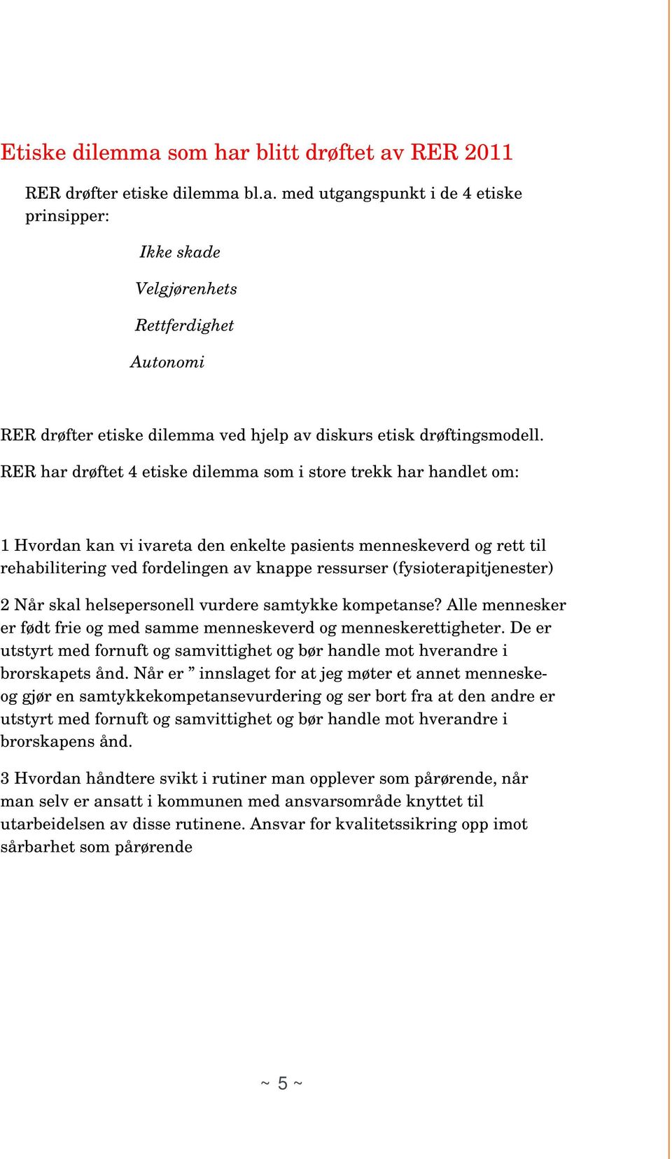 (fysioterapitjenester) 2 Når skal helsepersonell vurdere samtykke kompetanse? Alle mennesker er født frie og med samme menneskeverd og menneskerettigheter.