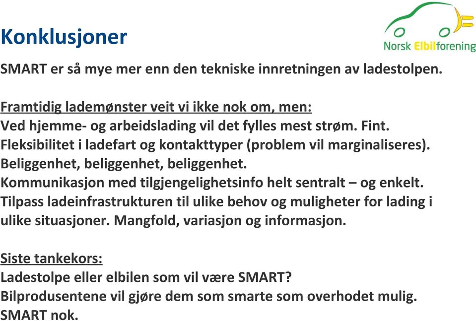 Fleksibilitet i ladefart og kontakttyper (problem vil marginaliseres). Beliggenhet, beliggenhet, beliggenhet.