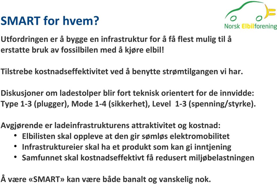 Diskusjoner om ladestolper blir fort teknisk orientert for de innvidde: Type 1-3 (plugger), Mode 1-4 (sikkerhet), Level 1-3 (spenning/styrke).