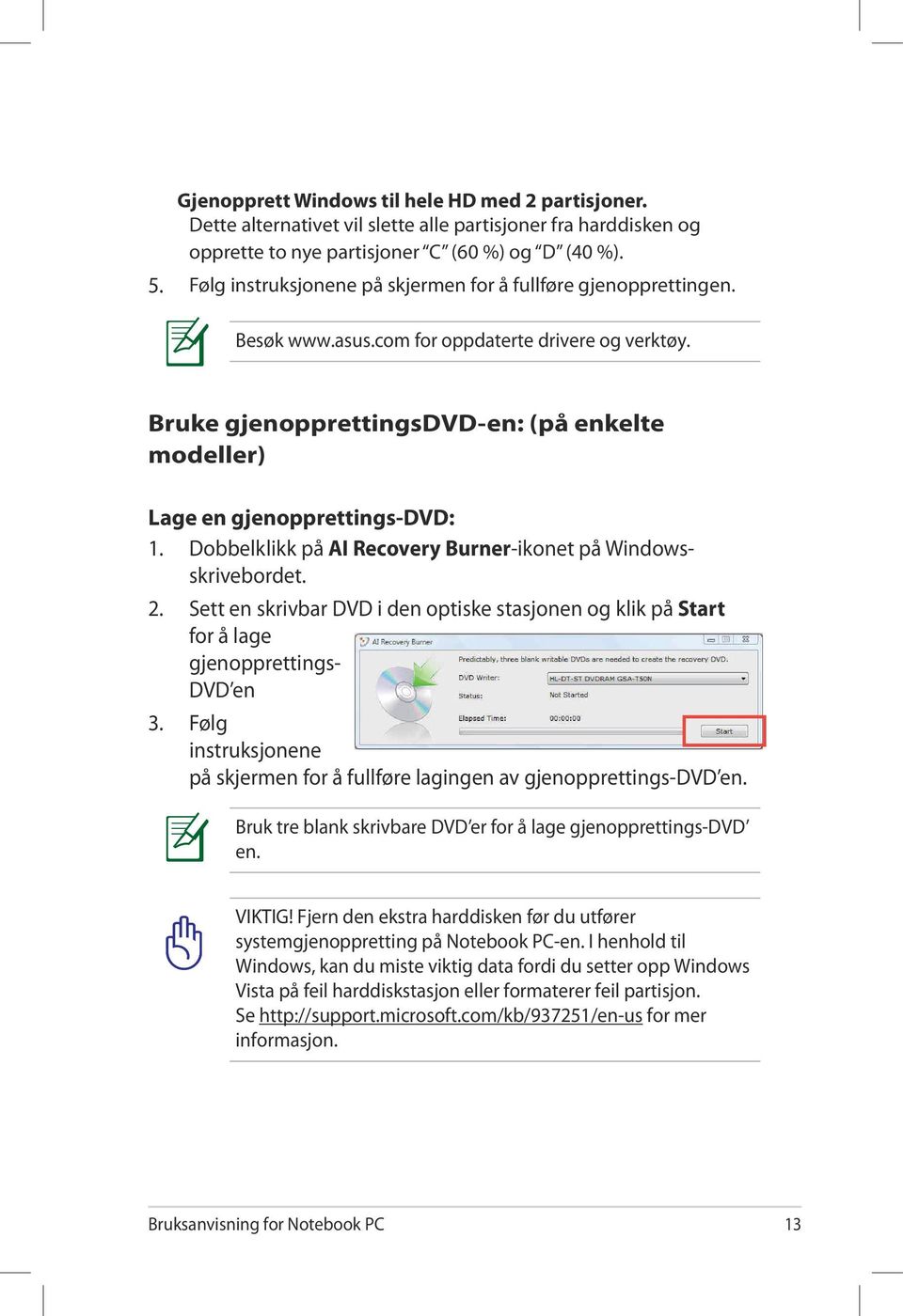 Bruke gjenopprettingsdvd-en: (på enkelte modeller) Lage en gjenopprettings-dvd: 1. Dobbelklikk på AI Recovery Burner-ikonet på Windowsskrivebordet. 2.