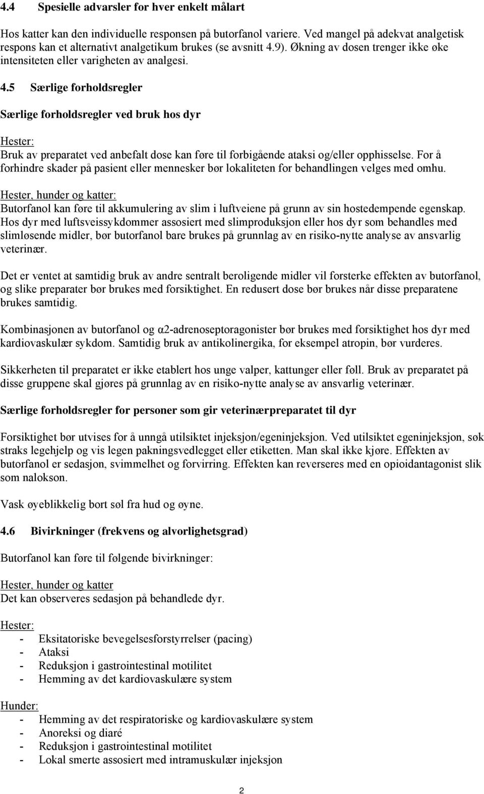 9). Økning av dosen trenger ikke øke intensiteten eller varigheten av analgesi. 4.