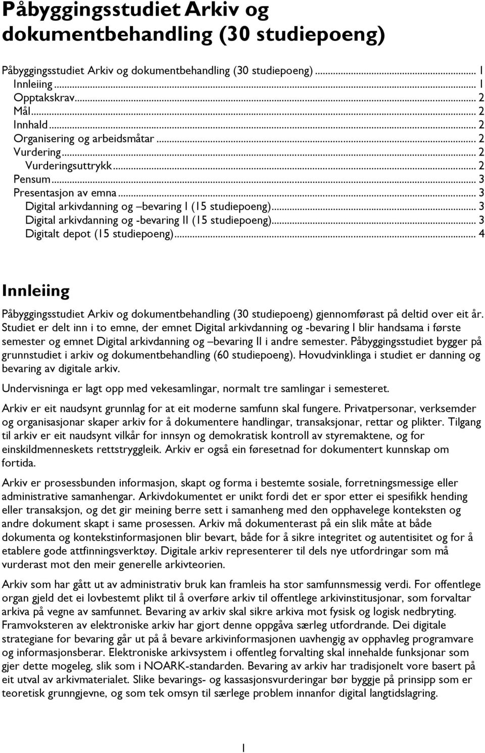 .. 4 Innleiing Påbyggingsstudiet Arkiv og dokumentbehandling (30 studiepoeng) gjennomførast på deltid over eit år.