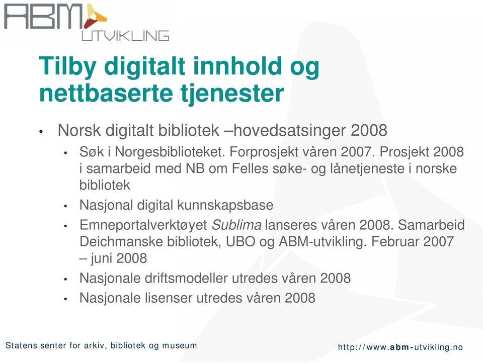 Prosjekt 2008 i samarbeid med NB om Felles søke- og lånetjeneste i norske bibliotek Nasjonal digital kunnskapsbase