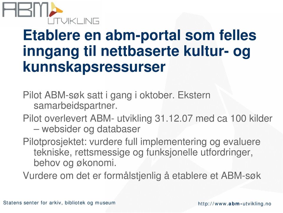 07 med ca 100 kilder websider og databaser Pilotprosjektet: vurdere full implementering og evaluere