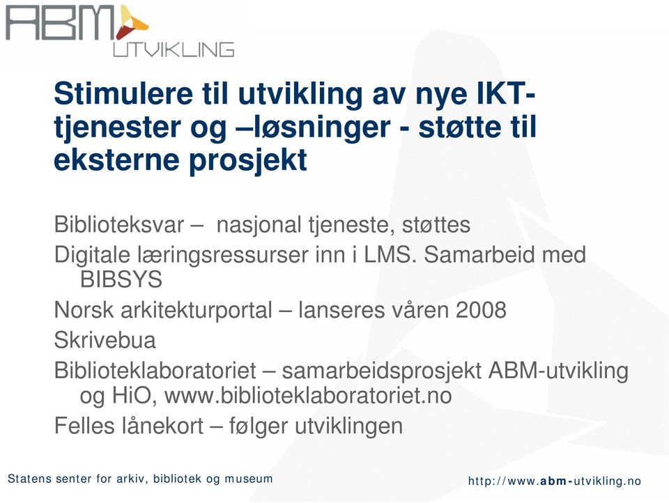 Samarbeid med BIBSYS Norsk arkitekturportal lanseres våren 2008 Skrivebua