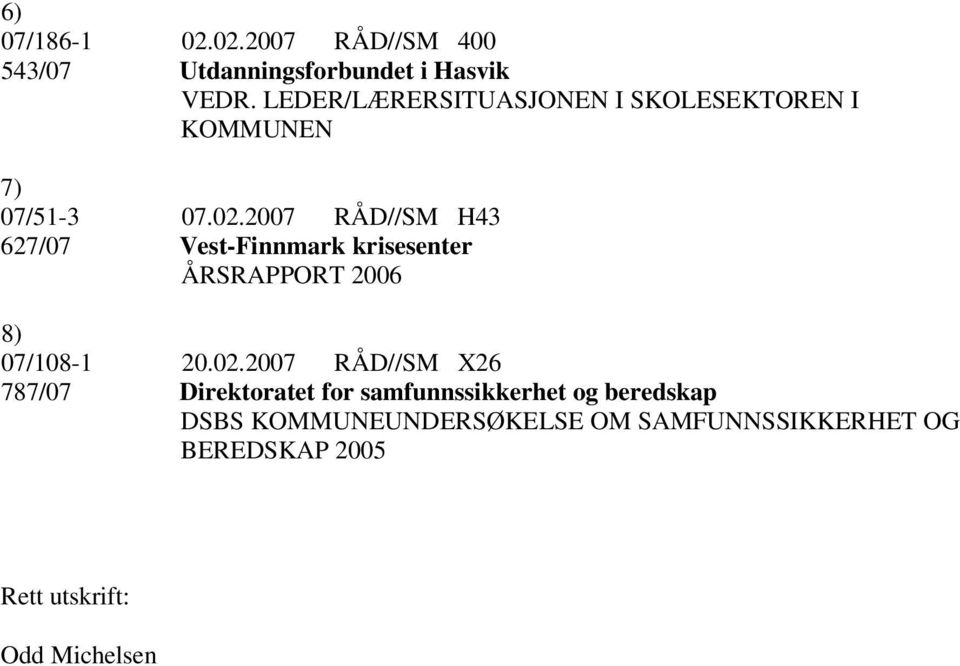 2007 RÅD//SM H43 627/07 Vest-Finnmark krisesenter ÅRSRAPPORT 2006 8) 07/108-1 20.02.