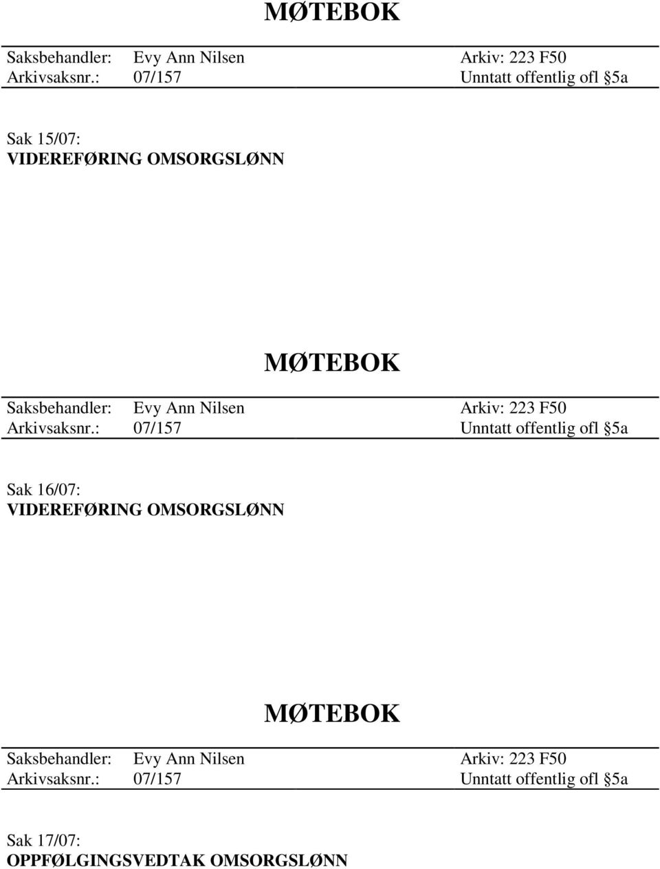 offentlig ofl 5a Sak 16/07: VIDEREFØRING OMSORGSLØNN MØTEBOK : 07/157 Unntatt offentlig ofl 5a Sak