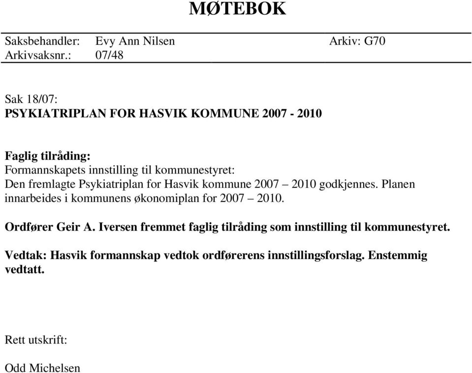 kommunestyret: Den fremlagte Psykiatriplan for Hasvik kommune 2007 2010 godkjennes.
