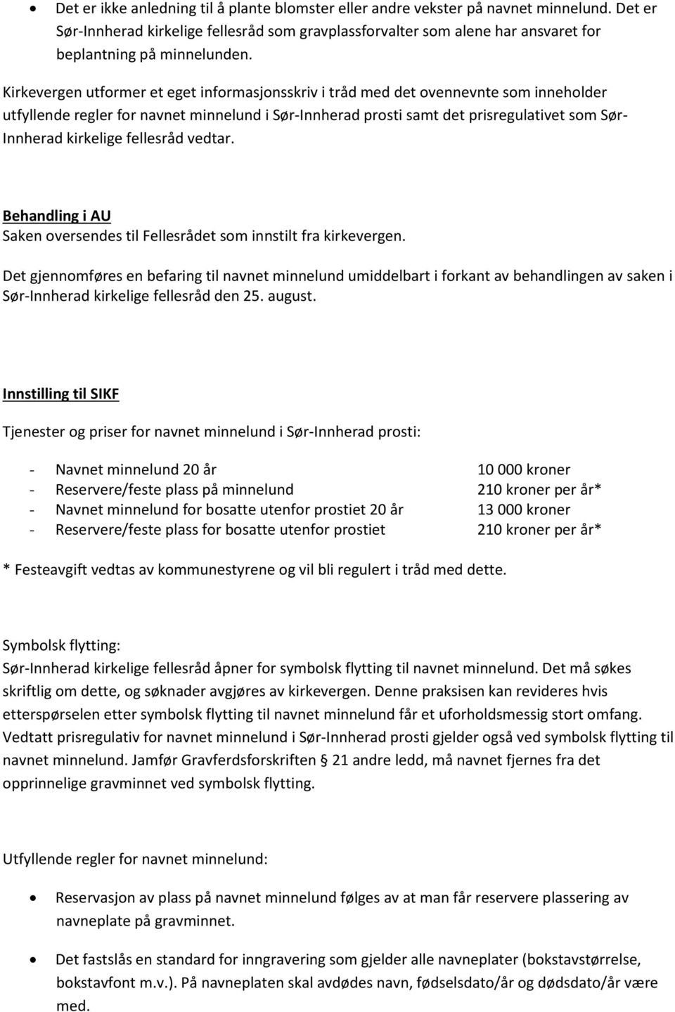 Kirkevergen utformer et eget informasjonsskriv i tråd med det ovennevnte som inneholder utfyllende regler for navnet minnelund i Sør-Innherad prosti samt det prisregulativet som Sør- Innherad