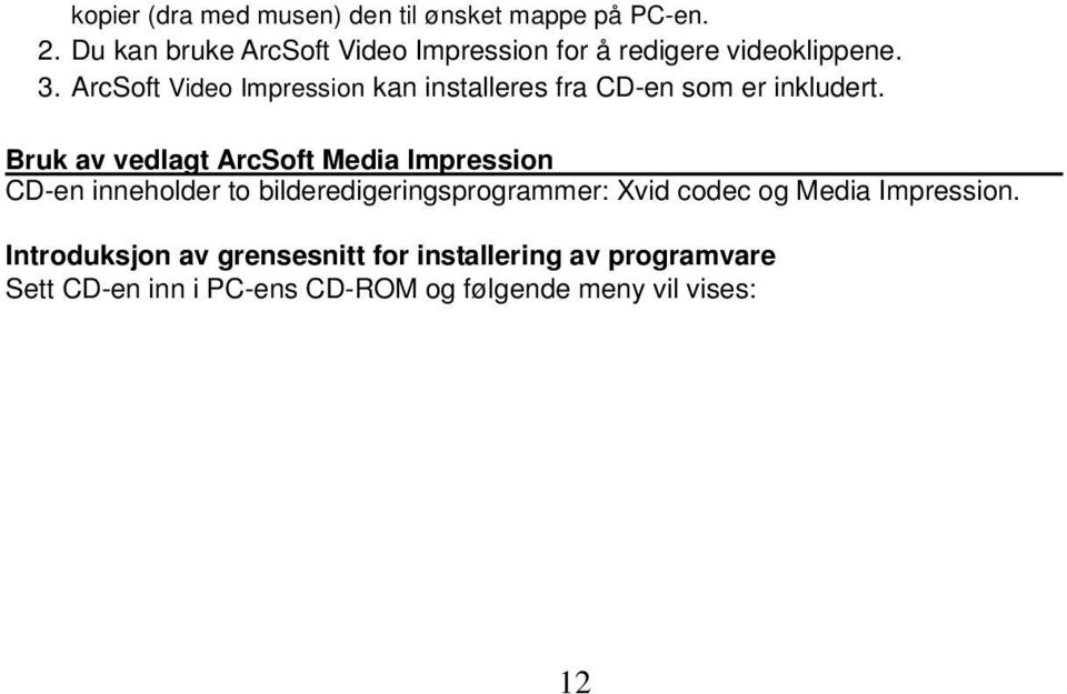 ArcSoft Video Impression kan installeres fra CD-en som er inkludert.