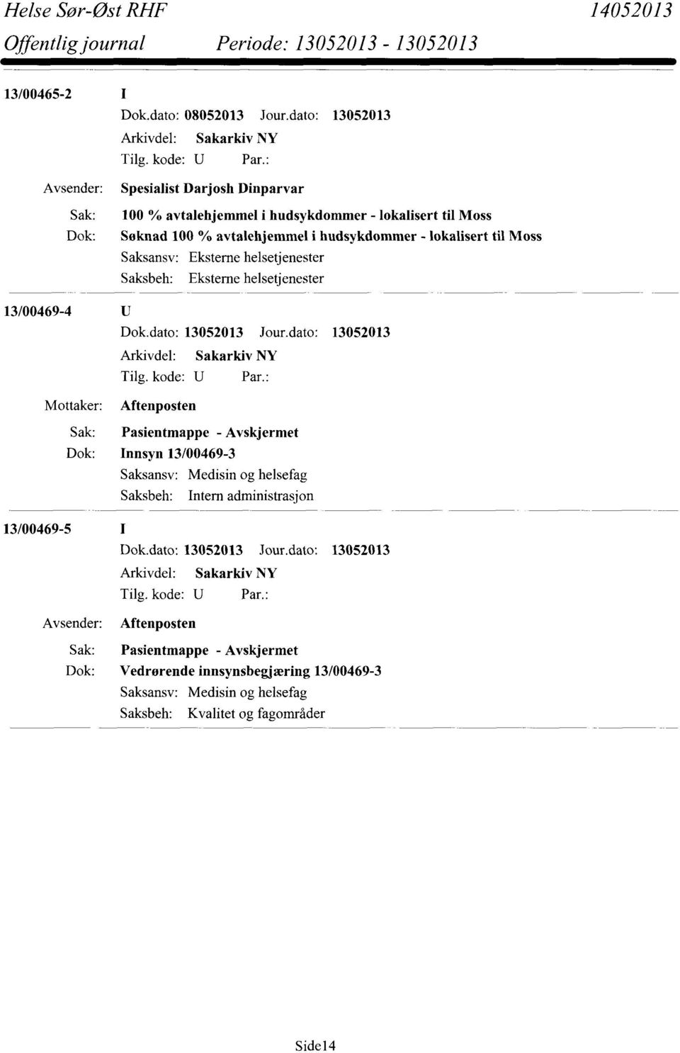 hudsykdommer - lokalisert til Moss Eksterne helsetjenester Eksterne helsetjenester 13/00469-4 Mottaker: Aftenposten Pasientmappe -