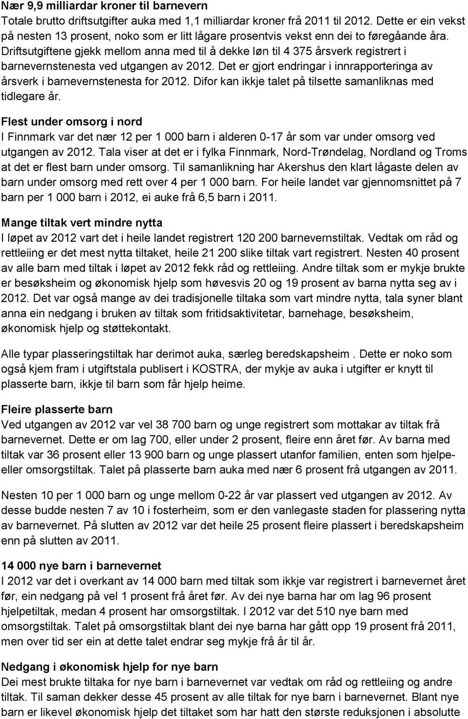 Driftsutgiftene gjekk mellom anna med til å dekke løn til 4 375 årsverk registrert i barnevernstenesta ved utgangen av 2012.