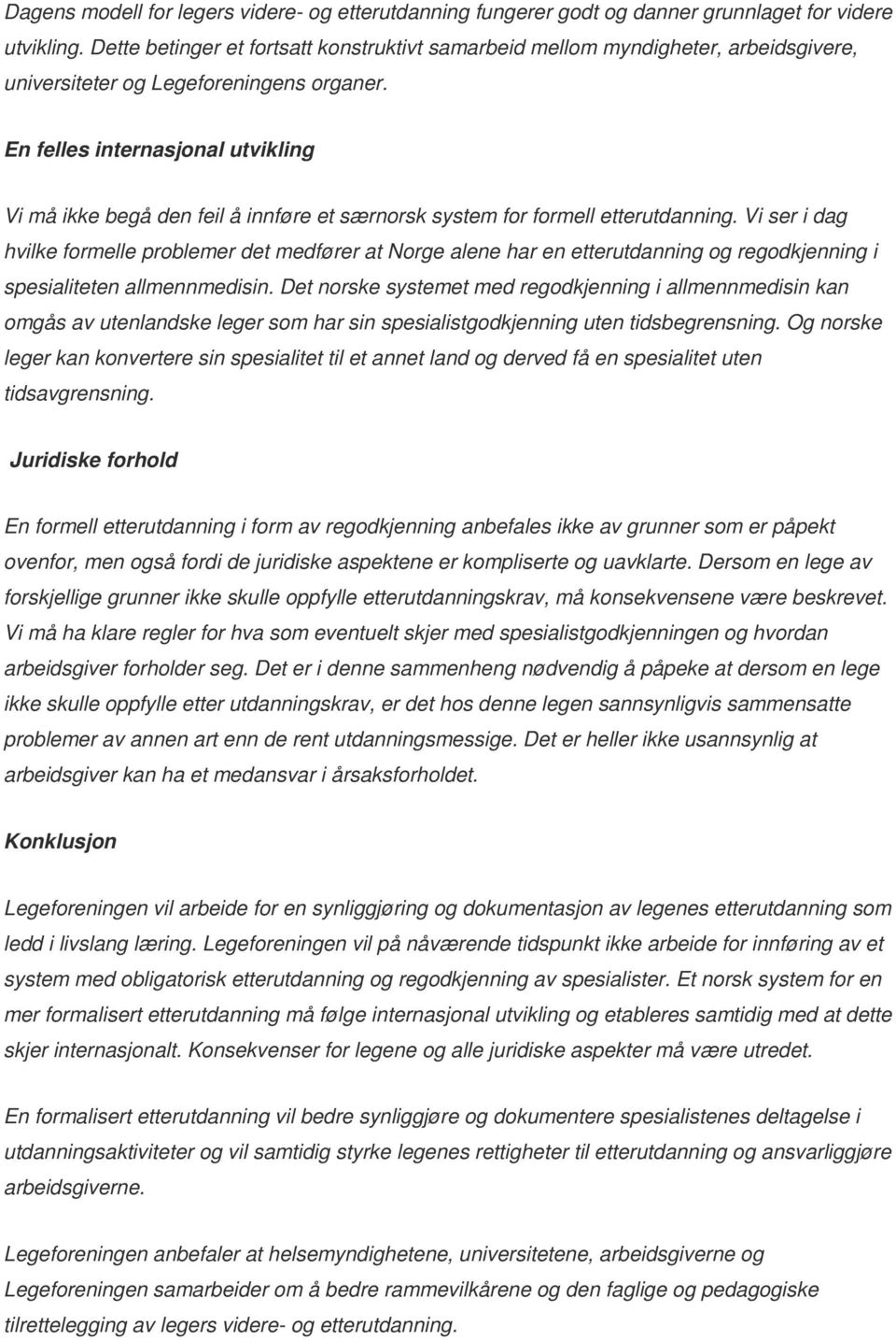 En felles internasjonal utvikling Vi må ikke begå den feil å innføre et særnorsk system for formell etterutdanning.