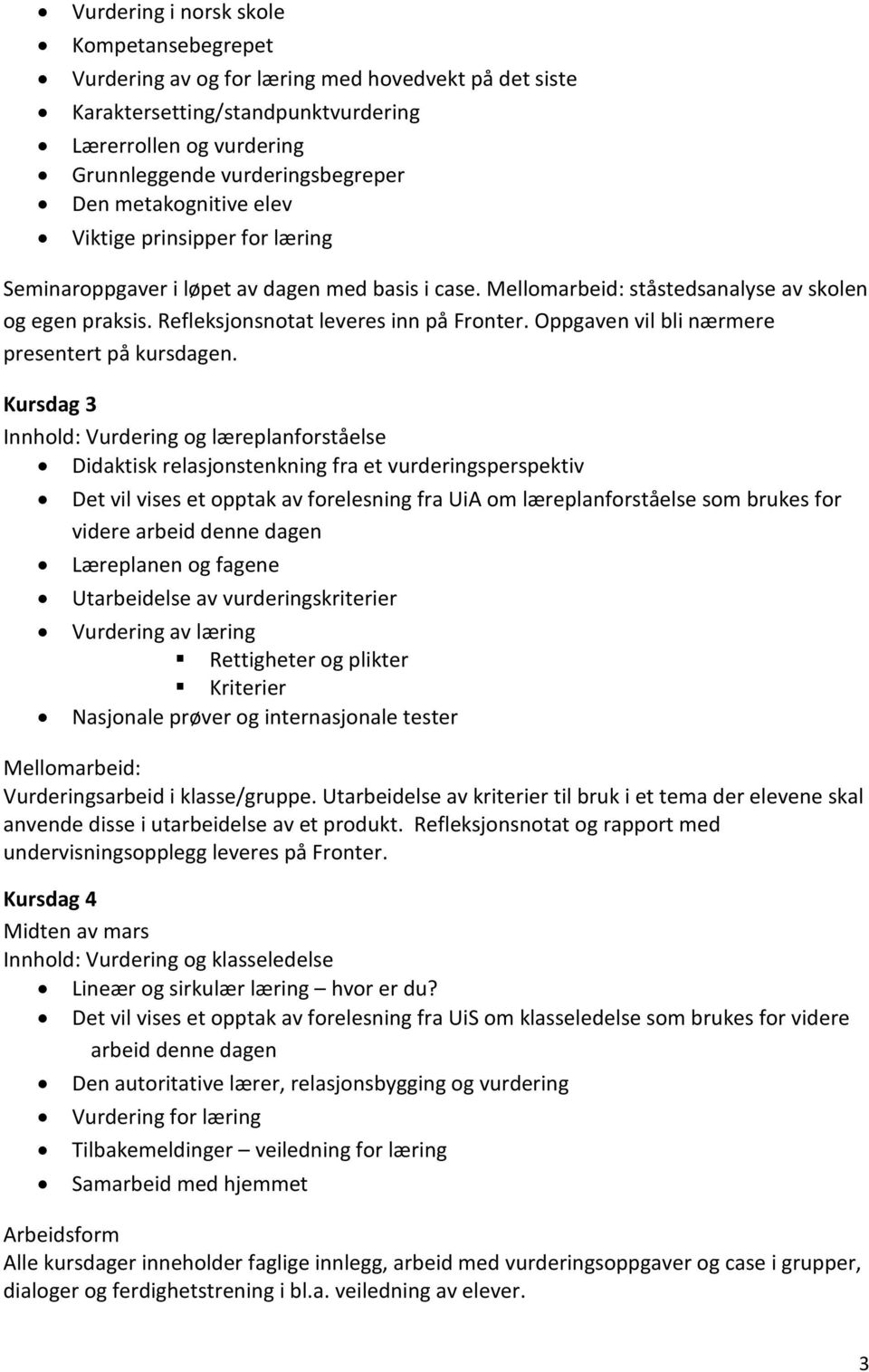 Oppgaven vil bli nærmere presentert på kursdagen.