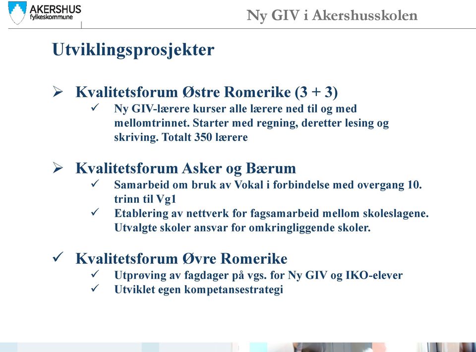 Totalt 350 lærere Kvalitetsforum Asker og Bærum Samarbeid om bruk av Vokal i forbindelse med overgang 10.