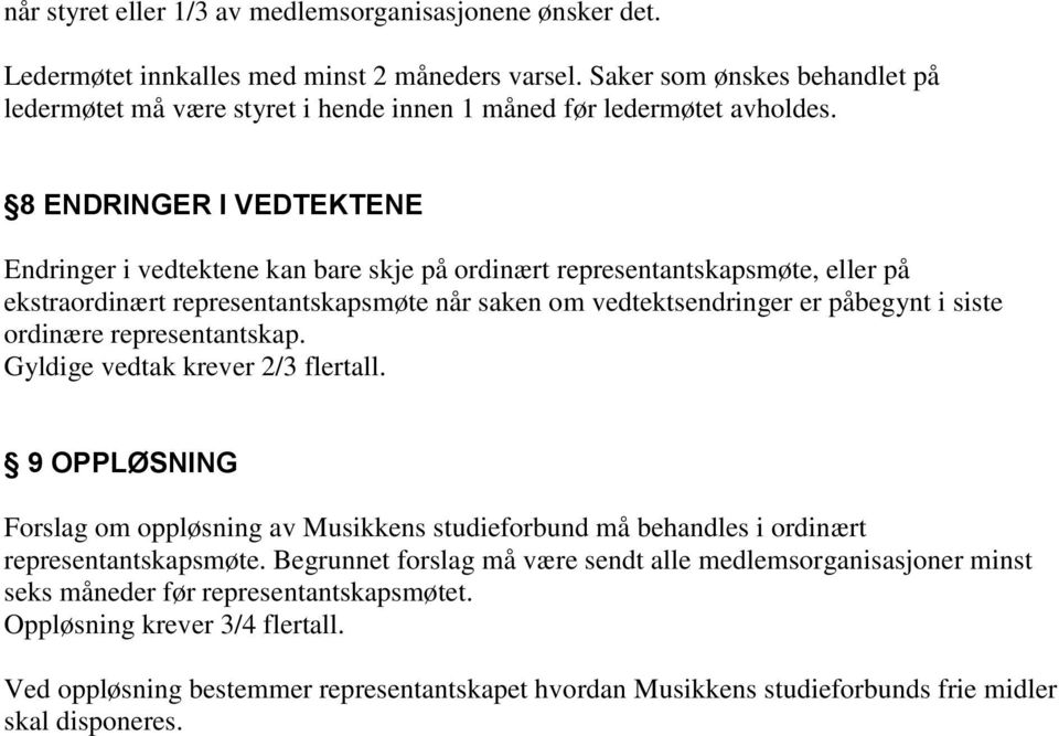 8 ENDRINGER I VEDTEKTENE Endringer i vedtektene kan bare skje på ordinært representantskapsmøte, eller på ekstraordinært representantskapsmøte når saken om vedtektsendringer er påbegynt i siste