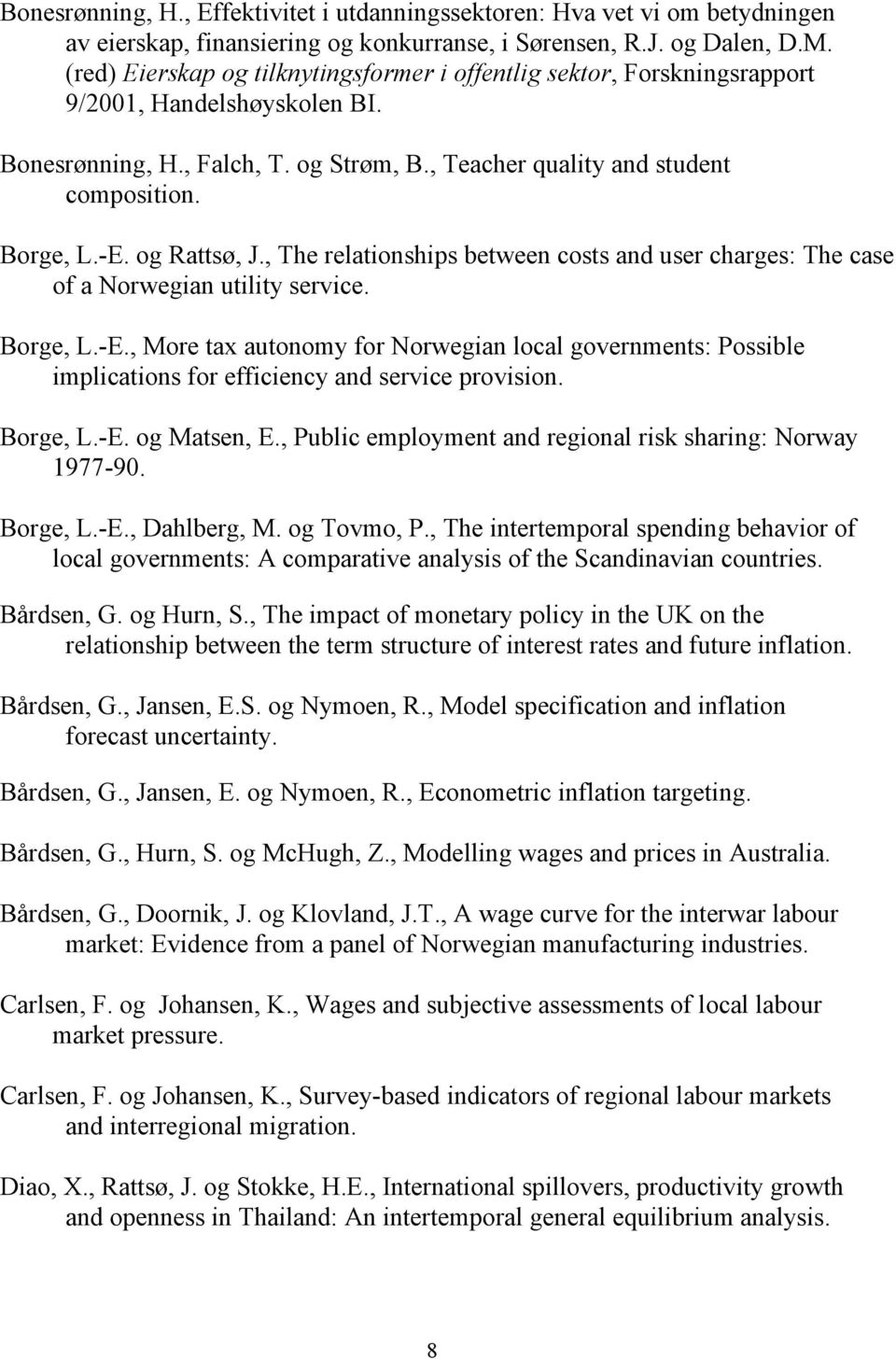 og Rattsø, J., The relationships between costs and user charges: The case of a Norwegian utility service. Borge, L.-E.