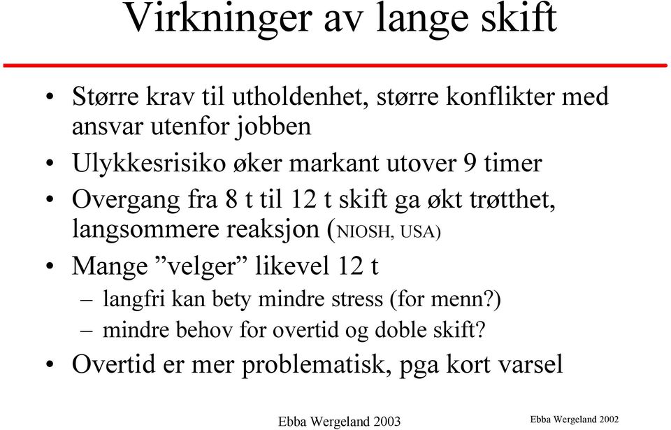 langsommere reaksjon (NIOSH, USA) Mange velger likevel 12 t langfri kan bety mindre stress (for