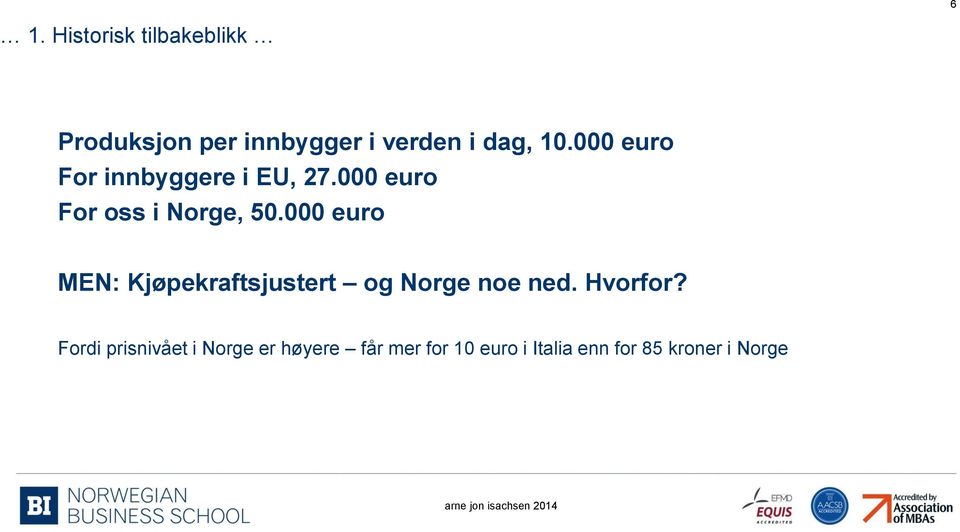 000 euro MEN: Kjøpekraftsjustert og Norge noe ned. Hvorfor?
