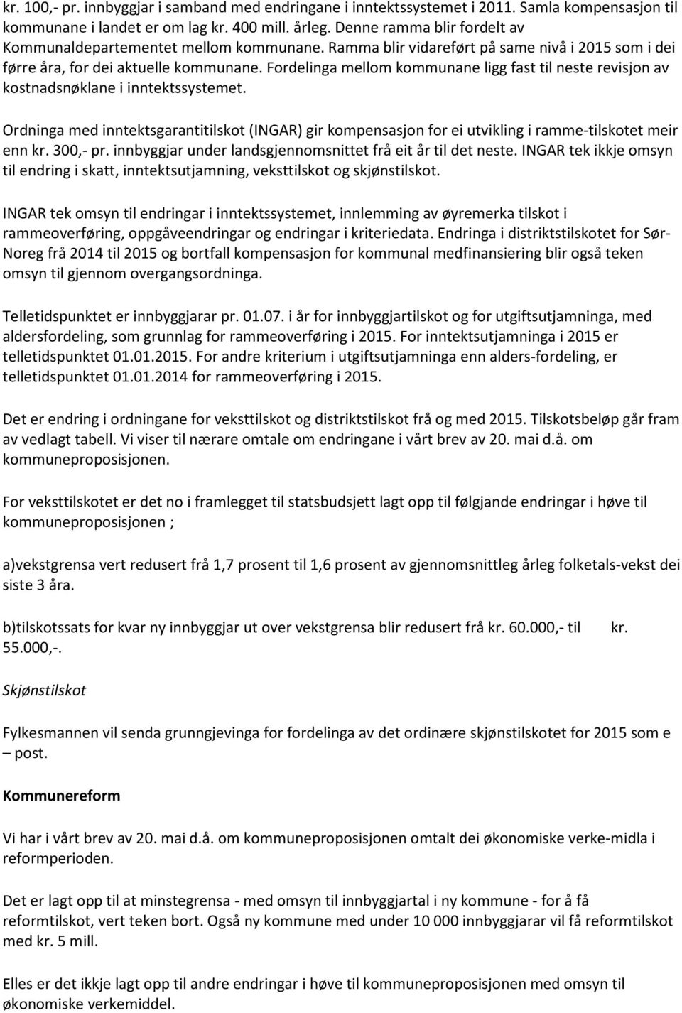 Fordelinga mellom kommunane ligg fast til neste revisjon av kostnadsnøklane i inntektssystemet.