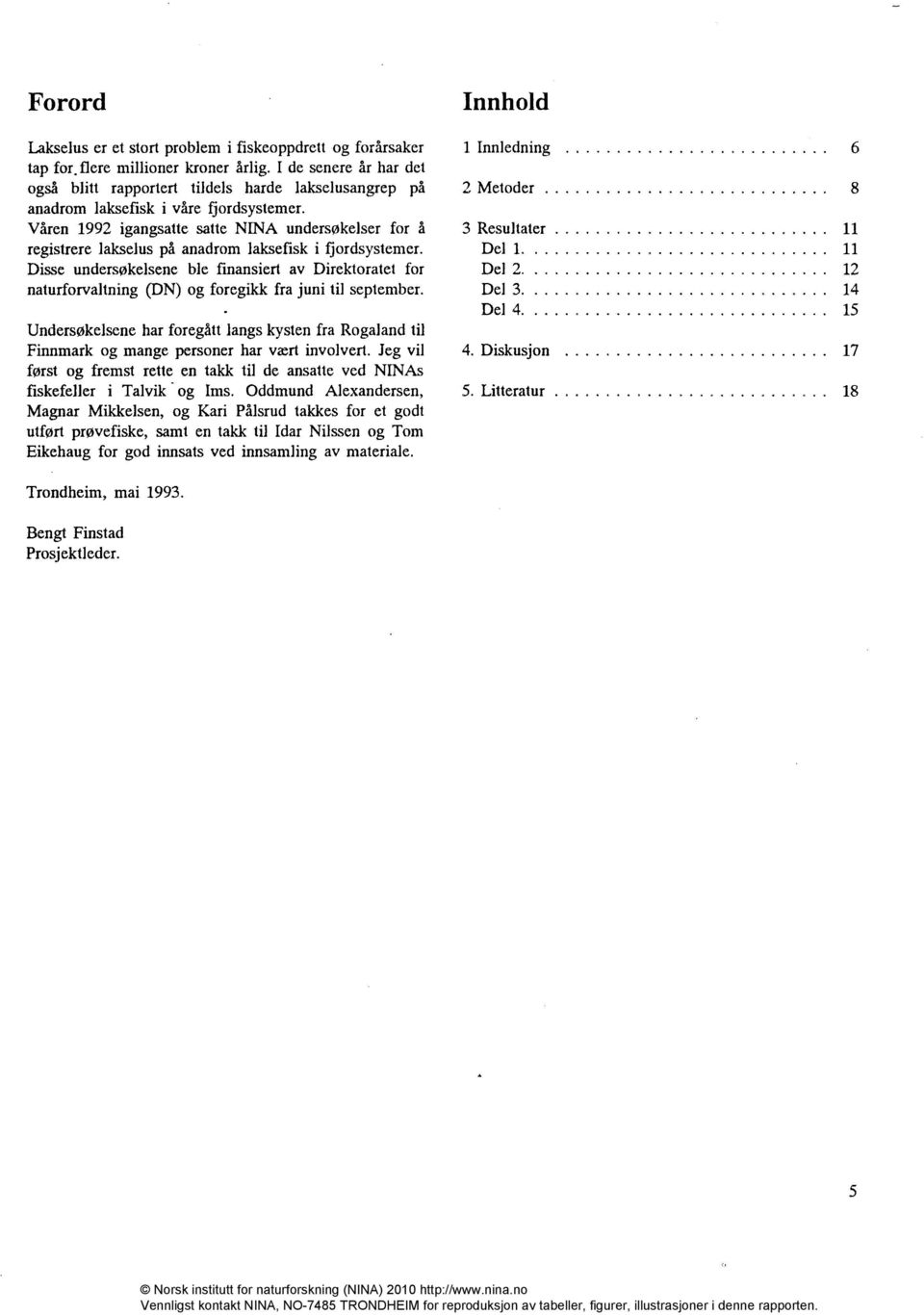 Våren 1992 igangsatte satte NINA undersøkelser for å registrere lakselus på anadrom laksefisk i fjordsystemer.