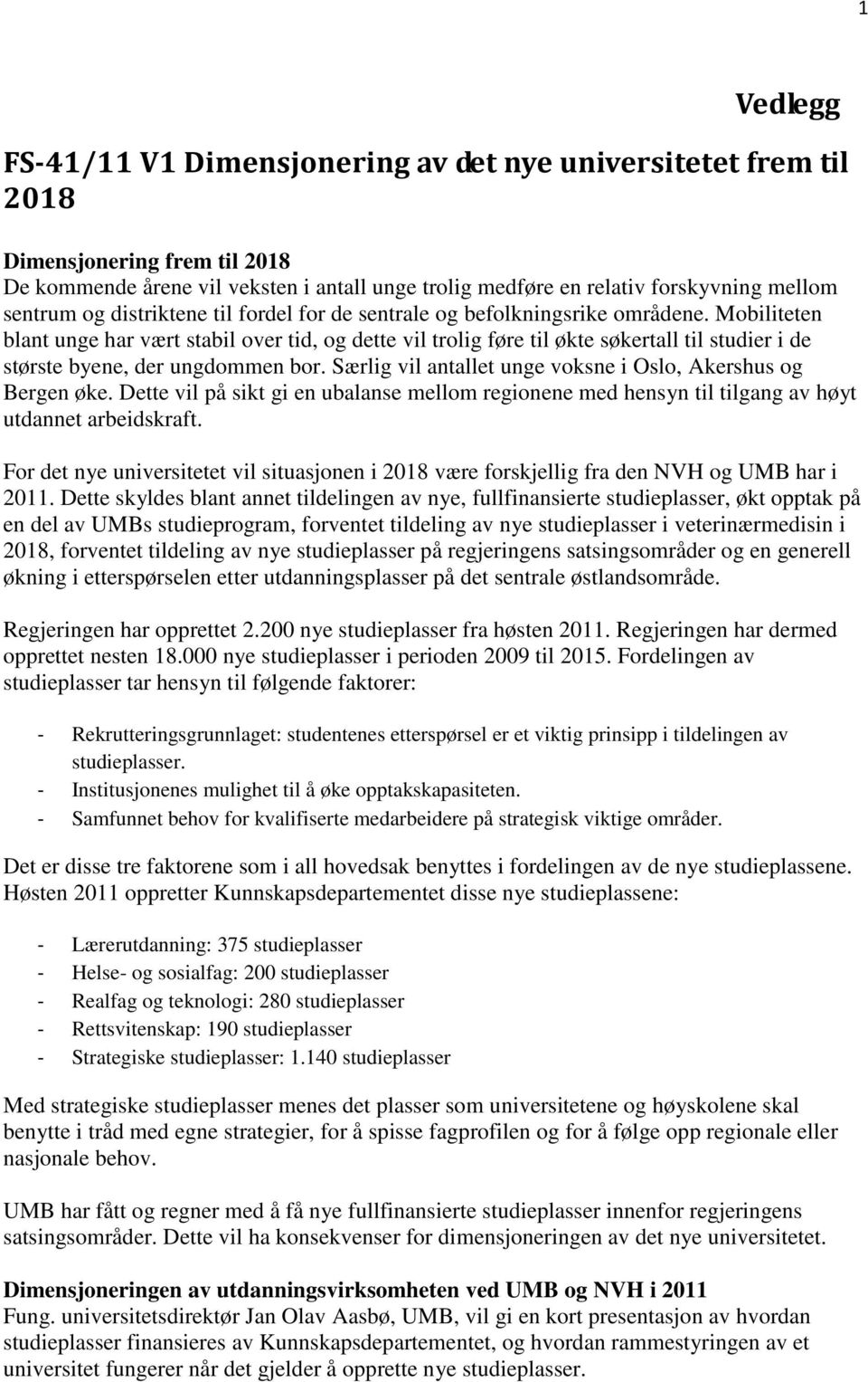 Mobiliteten blant unge har vært stabil over tid, og dette vil trolig føre til økte søkertall til studier i de største byene, der ungdommen bor.