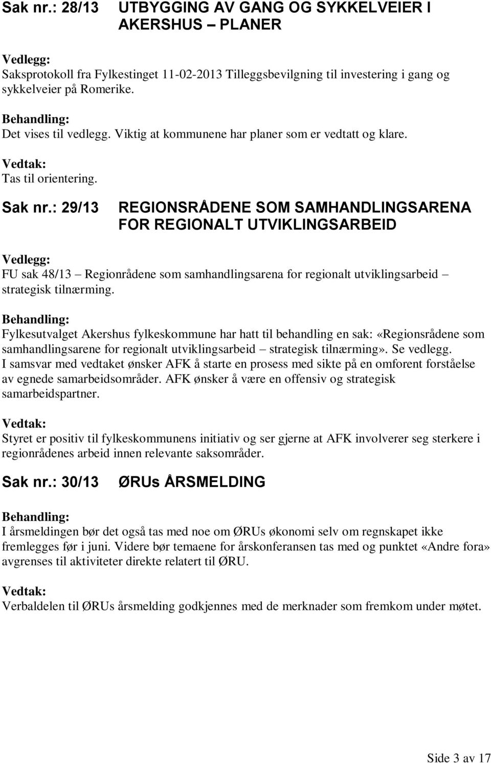 : 29/13 REGIONSRÅDENE SOM SAMHANDLINGSARENA FOR REGIONALT UTVIKLINGSARBEID Vedlegg: FU sak 48/13 Regionrådene som samhandlingsarena for regionalt utviklingsarbeid strategisk tilnærming.