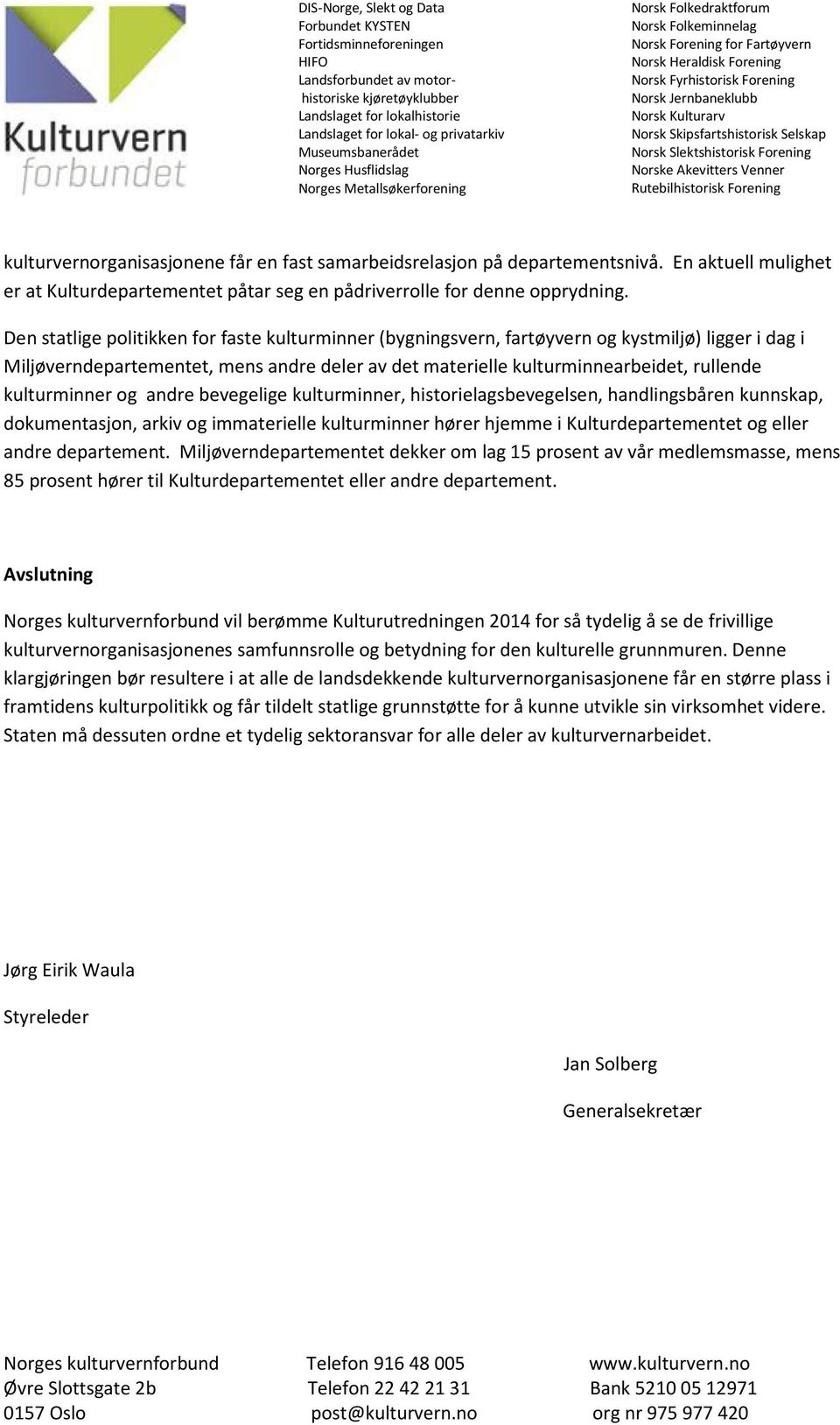 kulturminner og andre bevegelige kulturminner, historielagsbevegelsen, handlingsbåren kunnskap, dokumentasjon, arkiv og immaterielle kulturminner hører hjemme i Kulturdepartementet og eller andre