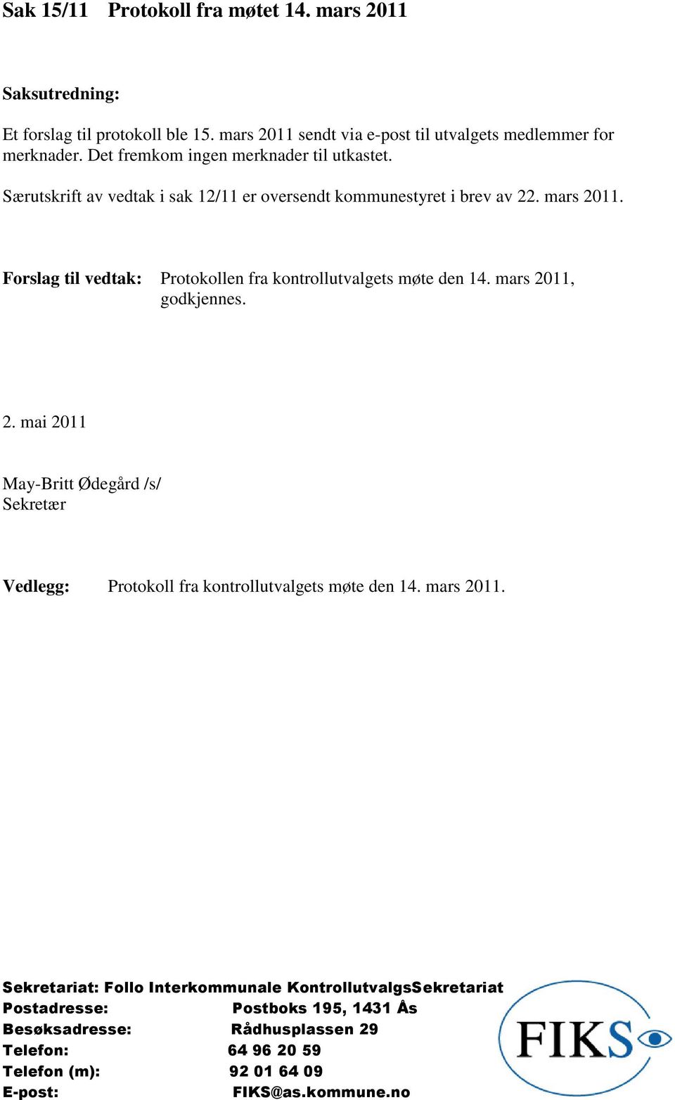 Særutskrift av vedtak i sak 12/11 er oversendt kommunestyret i brev av 22. mars 2011.