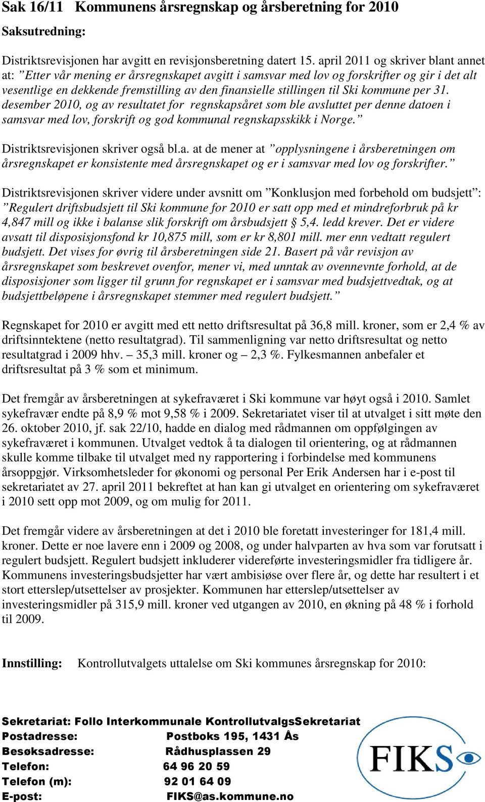 Ski kommune per 31. desember 2010, og av resultatet for regnskapsåret som ble avsluttet per denne datoen i samsvar med lov, forskrift og god kommunal regnskapsskikk i Norge.