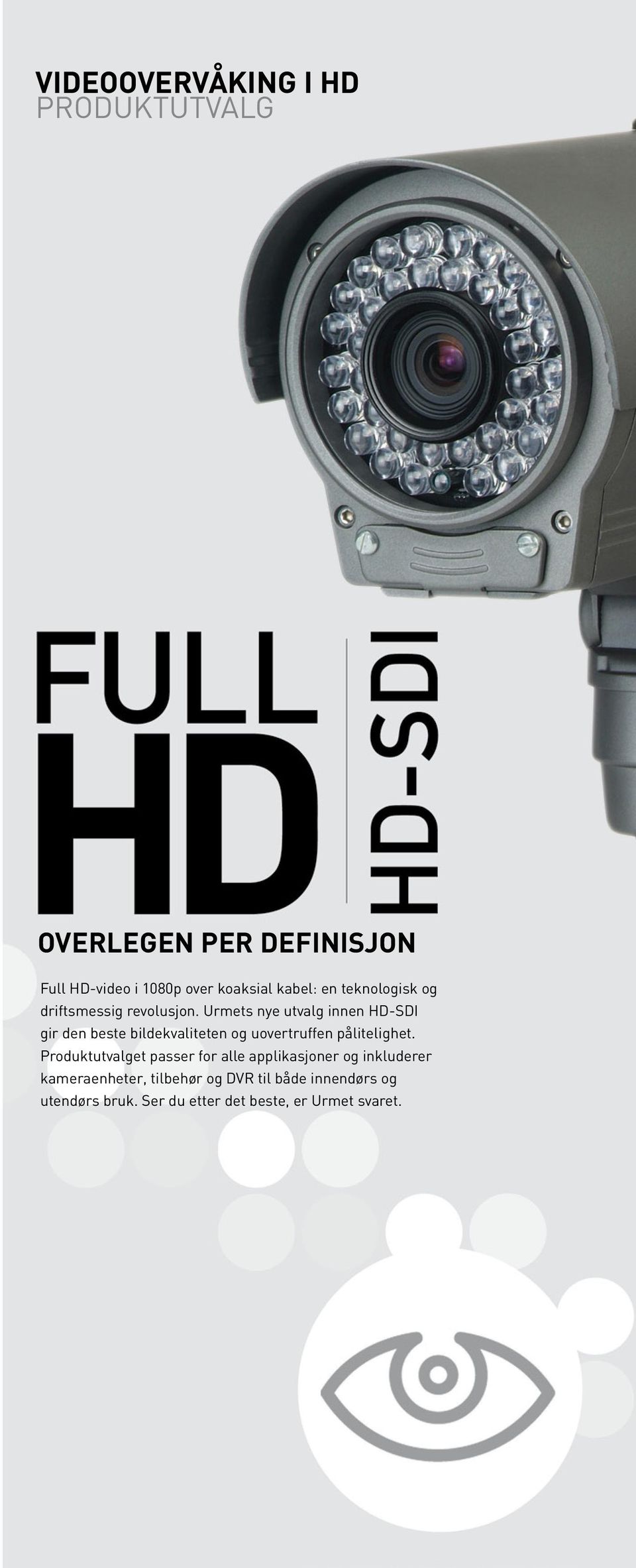 Urmets nye utvalg innen HD-SDI gir den beste bildekvaliteten og uovertruffen pålitelighet.
