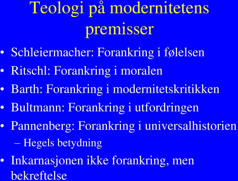 modernitetskritikken Bultmann: Forankring i utfordringen Pannenberg: