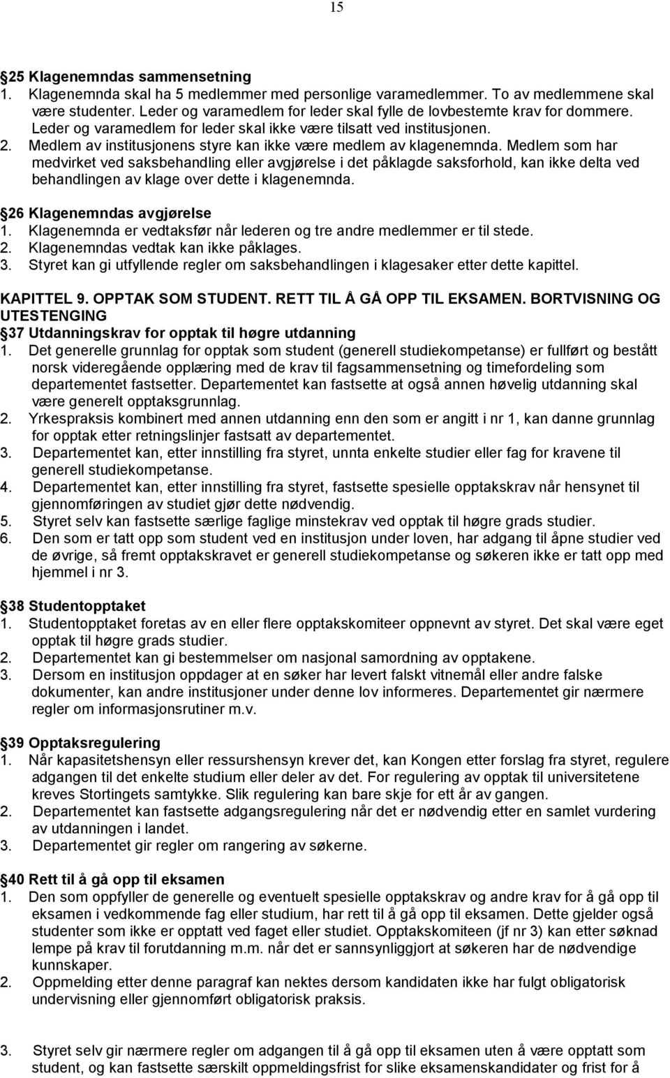 Medlem av institusjonens styre kan ikke være medlem av klagenemnda.