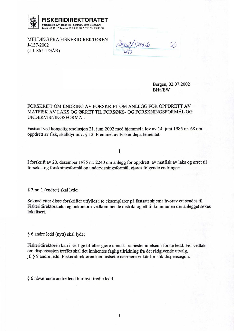 juni 2002 med hjemmel i lov av 14. juni 1985 nr. 68 om oppdrett av fisk, skalldyr m.v. 12. Fremmet av Fiskeridepartementet. I forskrift av 20. desember 1985 nr.