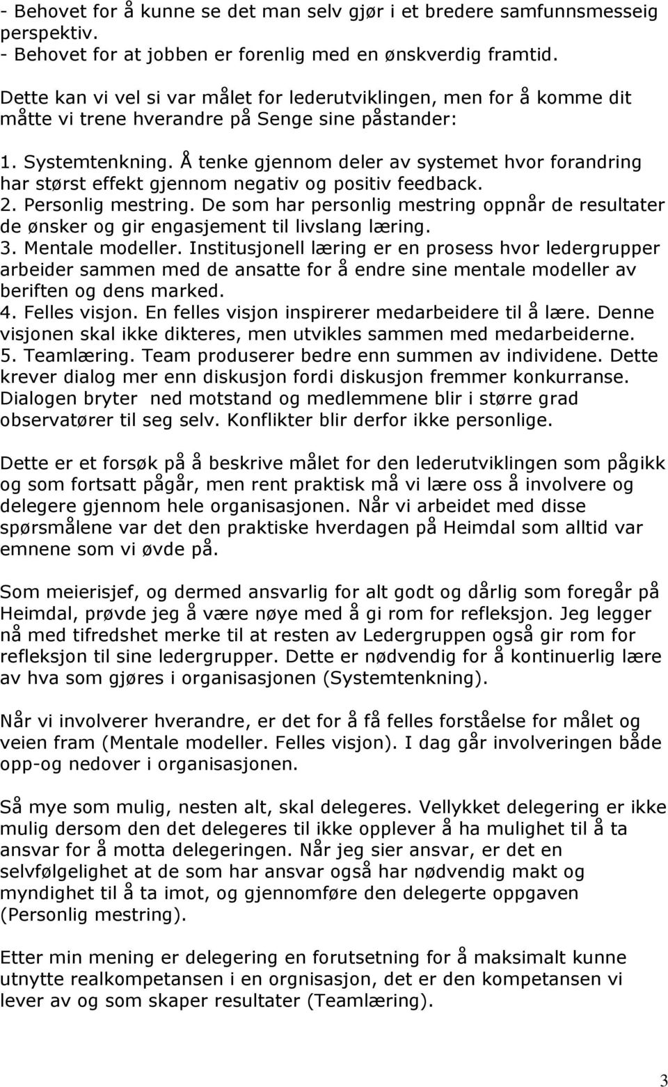 Å tenke gjennom deler av systemet hvor forandring har størst effekt gjennom negativ og positiv feedback. 2. Personlig mestring.