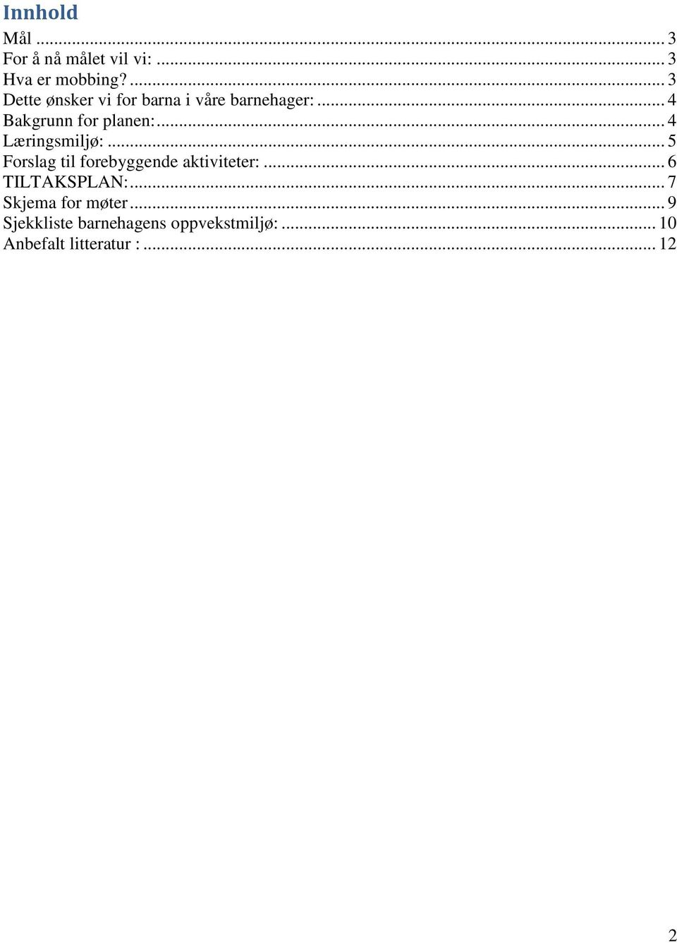 .. 4 Læringsmiljø:... 5 Forslag til forebyggende aktiviteter:... 6 TILTAKSPLAN:.